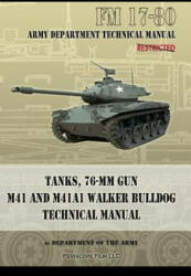 Tanks, 76-MM Gun M41 and M41A1 Walker Bulldog - Department of the Army (ISBN: 9781940453088)