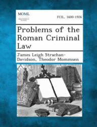 Problems of the Roman Criminal Law - James Leigh Strachan-Davidson, Theodor Mommsen (ISBN: 9781287351221)
