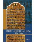 Sfintii, mladite din Hristos. 51 de predici - Calinic Botosaneanul (ISBN: 9786068117300)