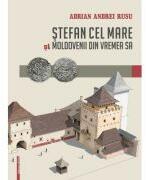 Stefan cel Mare si moldovenii din vremea sa - Adrian Andrei Rusu (ISBN: 9786060204299)