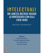 Intelectualii din judetul Bistrita-Nasaud si Universitatea din Cluj (1919-1940). Restituiri documentare - Adrian Onofreiu (ISBN: 9786060203636)