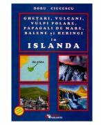 Ghetari, vulcani, vulpi polare, papagali de mare, balene si heringi in Islanda - Doru Ciucescu (ISBN: 9786065839984)