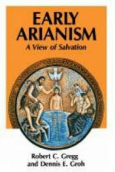 Early Arianism - Robert C. Gregg, Dennis Groh (ISBN: 9780334003458)