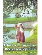 Educarea. Invatarea. Recreerea copilului din punct de vedere pedagogic crestin - Vasilios Gh. Skidas (ISBN: 9786065501492)