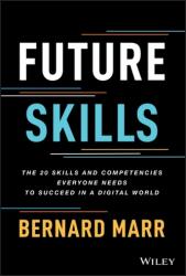 Future Skills: The 20 Skills and Competencies Ever yone Needs to Succeed in a Digital World (ISBN: 9781119870401)
