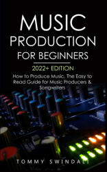Music Production For Beginners 2022+ Edition (ISBN: 9781914312236)