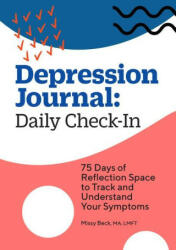 Depression Journal: Daily Check-In: 75 Days of Reflection Space to Track and Understand Your Symptoms (ISBN: 9781638076889)