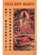 Viata dupa moarte. Noi marturisiri cutremuratoare (ISBN: 9789738618312)