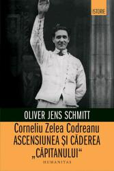 Corneliu Zelea Codreanu. Ascensiunea și căderea „Căpitanului (ISBN: 9789735075415)