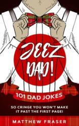 Jeez Dad! 101 Dad Jokes So Cringe You Won't Make it Past The First Page! (ISBN: 9781989626597)