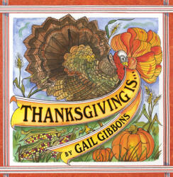 Thanksgiving Is. . . - Gail Gibbons, Gail Gibbons (ISBN: 9780823419791)