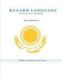 Kazakh Language: Grammar, Texts, Vocabulary - Aijan Akhmetova (ISBN: 9781453610497)