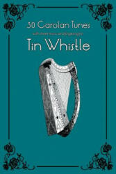 30 Carolan Tunes with Sheet Music and Fingering for Tin Whistle - Stephen Ducke (ISBN: 9781505532111)