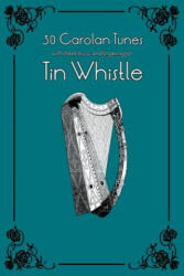 30 Carolan Tunes with Sheet Music and Fingering for Tin Whistle - Stephen Ducke (ISBN: 9781505532111)