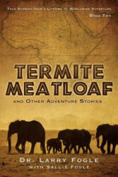 Termite Meatloaf and Other Adventure Stories - Fogle, Larry, Dr (ISBN: 9781626975507)
