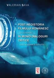 Postneoistoria filmului romanesc (si nu numai) in mono-dialoguri critice. Vol. 2 - Valerian Sava (ISBN: 9786067978360)