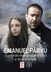Scurt indrumar de scenaristica si doua exemple - Emanuel Parvu (ISBN: 9786067978353)