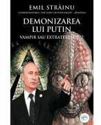 Demonizarea lui Putin. Vampir sau extraterestru? Razboiul dronelor - Emil Strainu (ISBN: 9786069010303)