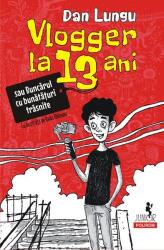 Vlogger la 13 ani sau Buncarul cu bunataturi trasnite (editia 2022) - Dan Lungu (ISBN: 9789734690497)