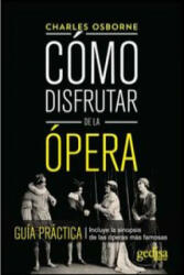 Cómo disfrutar de la ópera : guía práctica - Charles Osborne, Eduardo Dulitzky (ISBN: 9788497848688)