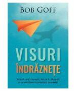 Visuri indraznete - Bob Goff (ISBN: 9786060311027)
