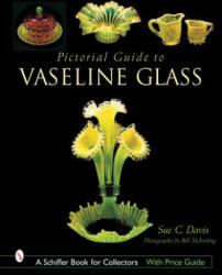 Pictorial Guide to Vaseline Glass - Sue C. Davis (ISBN: 9780764316449)