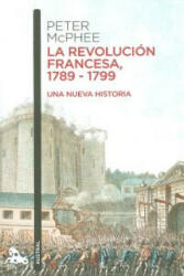 La Revolución francesa, 1789-1799 - PETER MACPHEE (ISBN: 9788408055068)