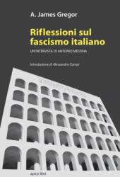 Riflessioni sul fascismo italiano. Un'intervista di Antonio Messina - A. James Gregor, M. Stefani (ISBN: 9788899176242)
