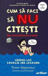 Cum sa faci sa NU citesti in vacanta de vara. Ghidul lui Charlie Joe Jackson #3 - Tommy Greenwald (ISBN: 9786060865872)
