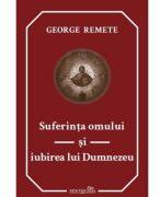 Suferinta omului si iubirea lui Dumnezeu - George Remete (ISBN: 9786065093577)
