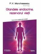 Glandele endocrine, rezervorul vietii - P. V. Marchesseau (ISBN: 9786069078280)