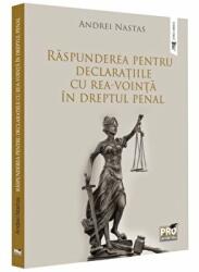 Raspunderea pentru declaratiile cu rea-vointa in dreptul penal - Andrei Nastas (ISBN: 9786062615611)