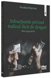 Infractiunile privind traficul ilicit de droguri. Monografie - Andrei Nastas (ISBN: 9786062615420)