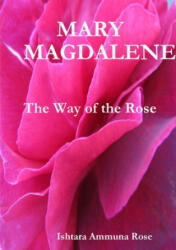 Mary Magdalene - Ishtara Ammuna Rose (ISBN: 9780244685010)