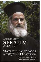 Viata duhovniceasca a crestinului ortodox - Serafim Alexiev (ISBN: 9786068195087)