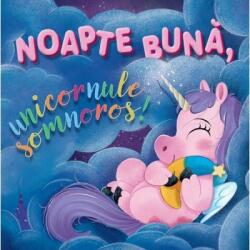 Noapte buna, unicornule somnoros! - Sienna Williams, Roger Simó (ISBN: 9786060961123)