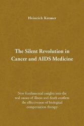 Silent Revolution in Cancer and AIDS Medicine - Heinrich Kremer (ISBN: 9781436350846)