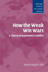 How the Weak Win Wars - Ivan M. Arreguin-Toft (2012)