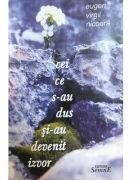 Cei ce s-au dus si-au devenit izvor - Eugen Virgil Nicoara (ISBN: 9789736244698)