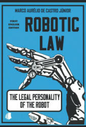 Robotic Law: The Legal Personality of the Robot - Rodolfo Pamplona Filho, Adriano Castro, Castro Marco Aurélio Jr (ISBN: 9781652645436)
