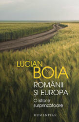 Romanii si Europa. O istorie surprinzatoare - Lucian Boia (ISBN: 9789735075743)