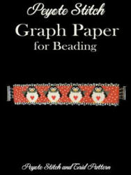Peyote Stitch Graph Paper for Beading - Peyote Stitch and Grid Pattern: 8.5 x 11 Beading Grid Paper for Beading Patterns/Seed Beading/Delica Beading G - A. T. X. Publishing (ISBN: 9781798767047)