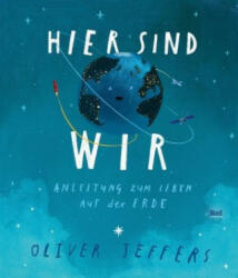 Hier sind wir - Oliver Jeffers, Oliver Jeffers, Anna Schaub (ISBN: 9783314104534)