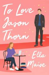 To Love Jason Thorn - Ella Maise (ISBN: 9781398521582)