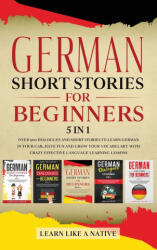 German Short Stories for Beginners 5 in 1 - Learn Like A Native (ISBN: 9781913907532)