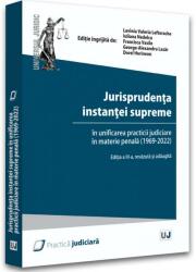 Jurisprudenta instantei supreme in unificarea practicii judiciare in materie penala (1969-2022), editia a III-a - Lavinia Lefterache (ISBN: 9786063910272)
