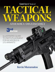 Gun Digest Book of Tactical Weapons Assembly / Disassembly - Kevin Muramatsu (ISBN: 9781440247828)