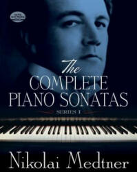 The Complete Piano Sonatas, Series I - Nikolai Medtner, Classical Piano Sheet Music, Nikolai Medtner (ISBN: 9780486299785)