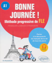 Rozwadowski Eric: Bonne journée ! Méthode progressive de français langue étrangere. A1 (ISBN: 9782340061507)
