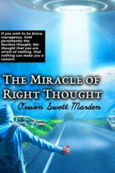 The Miracle of Right Thought - Orison Swett Marden (ISBN: 9781546541684)